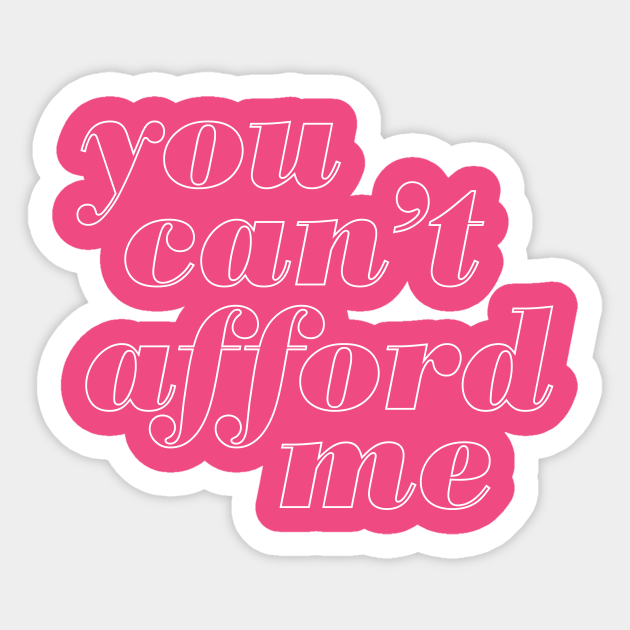 You Cant Afford Me Snarky Sticker TeePublic
